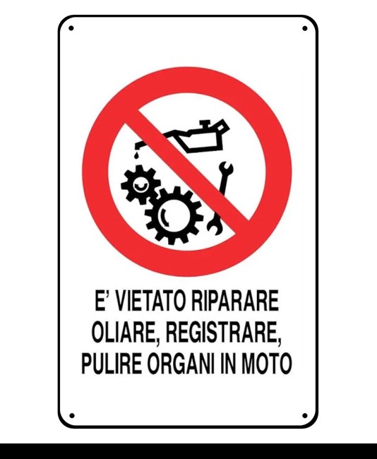 Cartelli di divieto  'è vietato riparare, oliare, registrare, pulire organi in moto'