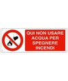 Cartello  qui non usare acqua per spegnere incendi Cartello  qui non usare acqua per spegnere incendi