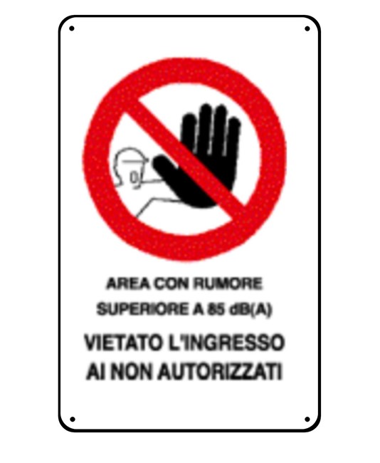 Cartelli di divieto 'area con rumore superiore a 85 dB(A) vietato l'ingresso ai non autorizzati' Cartelli di divieto 'area con rumore superiore a 85 dB(A) vietato l'ingresso ai non autorizzati'