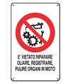 Cartelli di divieto  'è vietato riparare, oliare, registrare, pulire organi in moto'