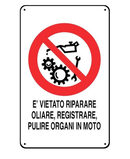 Cartelli di divieto 'è vietato riparare, oliare, registrare, pulire organi in moto' Cartelli di divieto 'è vietato riparare, oliare, registrare, pulire organi in moto'