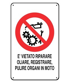 Cartelli di divieto  'è vietato riparare, oliare, registrare, pulire organi in moto'