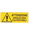 Cartello 'attenzione griglie non calpestabili'