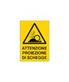 Cartello 'attenzione proiezione di schegge' Cartello 'attenzione proiezione di schegge'