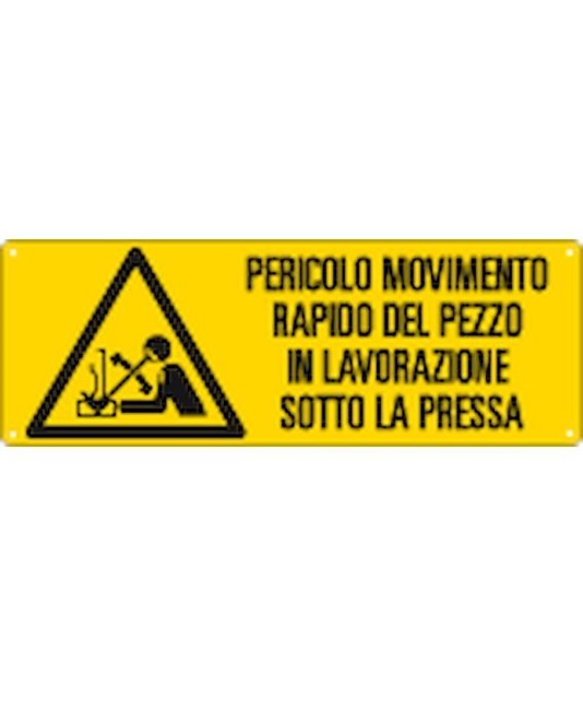 Cartello 'pericolo movimento rapido del pezzo in lavorazione sotto la pressa' Cartello 'pericolo movimento rapido del pezzo in lavorazione sotto la pressa'