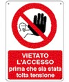 Cartello vietato l'accesso prima che sia stata tolta tensione Cartello vietato l'accesso prima che sia stata tolta tensione