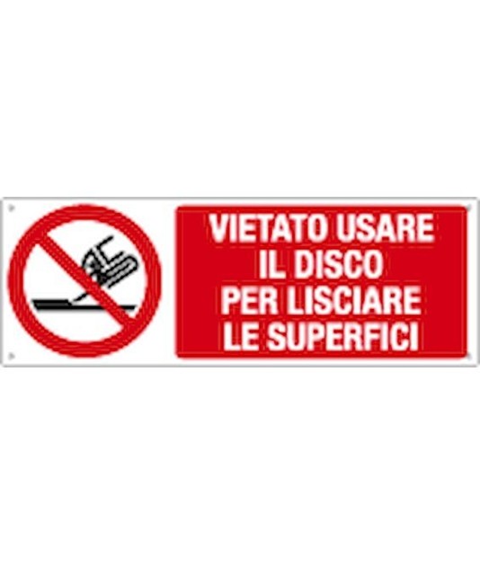 Cartello vietato usare il disco per lisciare le superfici Cartello vietato usare il disco per lisciare le superfici