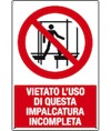 Cartello vietato l'uso di questa impalcatura incompleta Cartello vietato l'uso di questa impalcatura incompleta