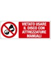 Cartello  vietato usare disco con attrezzature manuali