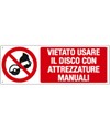 Cartello  vietato usare disco con attrezzature manuali