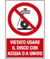 Cartello vietato usare il disco con acqua o a umido Cartello vietato usare il disco con acqua o a umido
