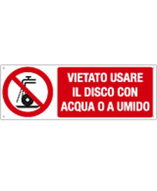 Cartello vietato usare il disco con acqua o a umido Cartello vietato usare il disco con acqua o a umido