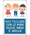 Cartello
  'Non toccare con le mani occhi, naso e bocca'