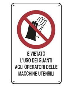 Cartelli di divieto  'è vietato l'uso dei guanti agli operatori di macchine utensili'
