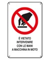 Cartelli di divieto  'è vietato intervenire con le mani a macchina in moto'