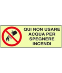 Cartello di divieto fotoluminescente 'qui non usare acqua per spegnere incendi'