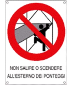 Cartello di divieto 'non salire o scendere all'esterno dei ponteggi'