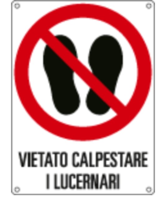 Cartello di divieto 'vietato calpestare i lucernari' Cartello di divieto 'vietato calpestare i lucernari'