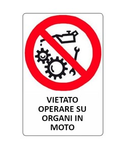 Cartello di divieto 'vietato operare su organi in moto'