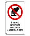 Cartelli di divieto  'è vietato intervenire con le mani a macchina in moto'