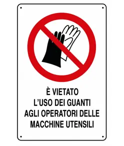 Cartelli di divieto  'è vietato l'uso dei guanti agli operatori di macchine utensili'