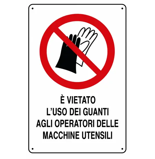 Cartelli di divieto  'è vietato l'uso dei guanti agli operatori di macchine utensili'