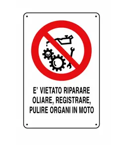 Cartelli di divieto  'è vietato riparare, oliare, registrare, pulire organi in moto'