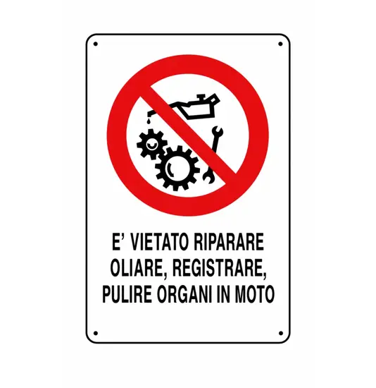 Cartelli di divieto  'è vietato riparare, oliare, registrare, pulire organi in moto'