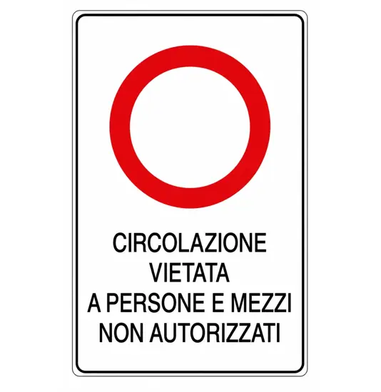 Cartello 'circolazione vietata a persone e mezzi non autorizzati'