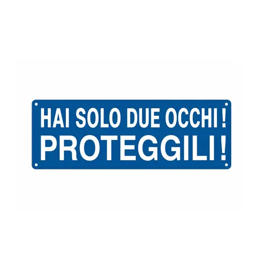 Cartello con scritta 'hai solo due occhi! proteggili!'