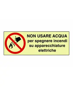 Cartello di divieto fotoluminescente 'non usare acqua per spegnere incendi su...'