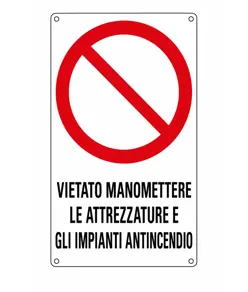 Cartello di divieto 'vietato manomettere le attrezzature e gli impianti antincendio'