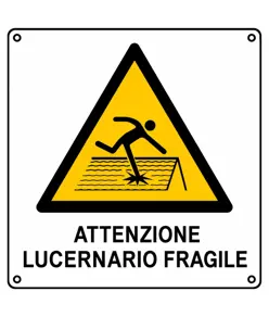 Cartello di pericolo 'attenzione lucernario fragile'