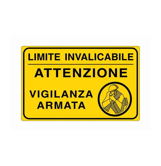 Cartello  'Limite invalicabile attenzione vigilanza armata'