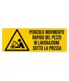 Cartello 'pericolo movimento rapido del pezzo in lavorazione sotto la pressa'