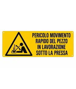 Cartello 'pericolo movimento rapido del pezzo in lavorazione sotto la pressa'