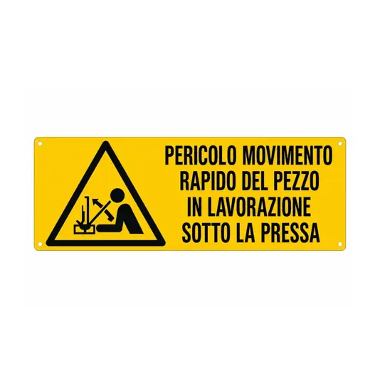 Cartello 'pericolo movimento rapido del pezzo in lavorazione sotto la pressa'