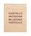 Cartello personalizzato con incisione a laser su legno  formato verticale