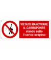 Cartello  vietato manovrare il carroponte stando sotto il carico sospeso