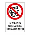 Cartello vietato  operare su organi in moto