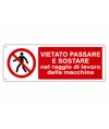 Cartello  vietato passare e sostare nel raggio di lavoro della macchina