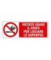 Cartello vietato  usare il disco per lisciare le superfici