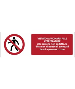 Cartello vietato  avvicinarsi alle attrezzature alle persone non addette
